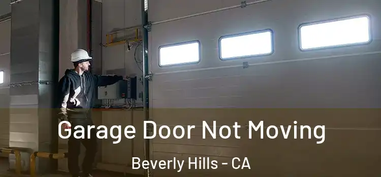  Garage Door Not Moving Beverly Hills - CA