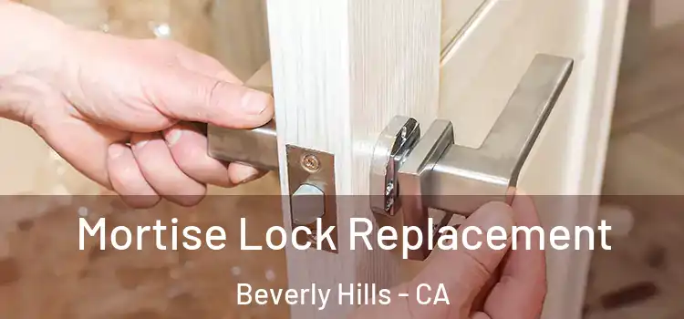 Mortise Lock Replacement Beverly Hills - CA